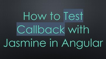 How to Test Callback with Jasmine in Angular