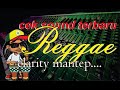 REGGAE COCOK BUAT CEK SOUND. CLARITY JERNIH..| BIKIN HATI SANTAI