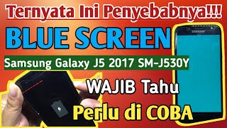Ternyata Ini Penyebabnya!!! Samsung Galaxy J5 2017 SM-J530Y Blue Screen