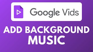 How To Add Background Music in Google Vids