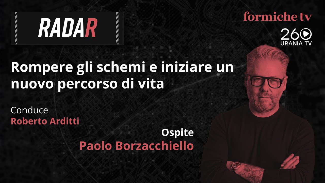 Radar | Rompere gli schemi e iniziare un nuovo percorso di vita. Intervista con Paolo Borzacchiello