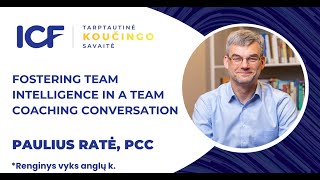 Fostering Team Intelligence in a Team Coaching Conversation (Paulius Ratė, PCC)