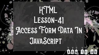 HTML Chapter 41 How to access form data in javascript | How to Do Details