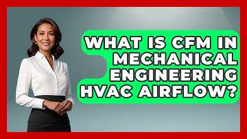 What Is CFM In Mechanical Engineering HVAC Airflow? - Mechanical Engineering Explained