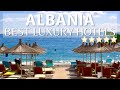 TOP 10 BEST Luxury 5 Star Hotels In ALBANIA | Part 1 | Best Hotels In Albania