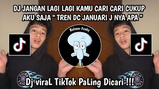 DJ JANGAN LAGI LAGI KAMU CARI CARI CUKUP AKU SAJA TREN DC JANUARI J NYA APA VIRAL TIKTOK 2026 !!