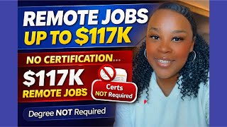 Four (4) Remote Jobs Paying Up to $76k - $117K (No Certification or Degree Required)