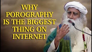 Why Pornography is the biggest thing on Internet -- Sadguru -- Spirituality & Yoga