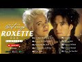 Roxette Greatest Hits Full Album 🎵 Best Songs of Roxette 🎵 Roxette Collection 2021🎵 Roxette Playlist