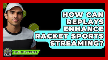 How Can Replays Enhance Racket Sports Streaming? - The Racket Xpert
