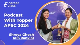 Podcast with Shreya Ghosh, ACS Rank 51, APSC CCE 2022 | CareerClass |