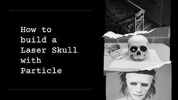 How to Build a Skull That Shoots Lasers Out Of Its Eyes with Particle Argon