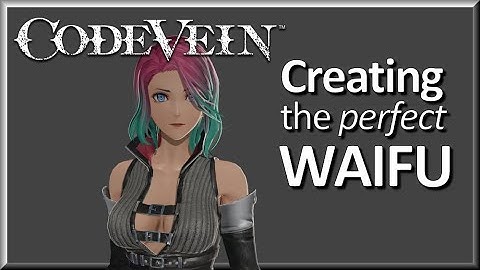 Code Vein: Creating The Perfect Waifu | Detailed Character Customization