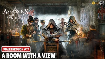 ASSASSINS CREED SYNDICATE Gameplay Part 17 (FULL GAME) - A Room With a View %100 Sync | No Comment