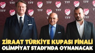 Ziraat Türkiye Kupası finali Atatürk Olimpiyat Stadı'nda oynanacak!