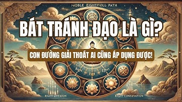 BÁT CHÁNH ĐẠO là gì? | Hiểu đúng & dễ thực hành – Con đường giác ngộ ai cũng áp dụng được