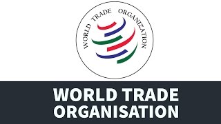 WTO - World Trade organisation - History, Members, Functioning, Role of India