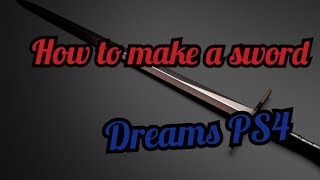 Dreams | How to make a Sword Tutorial :DreamsPS4 Made in Dreams