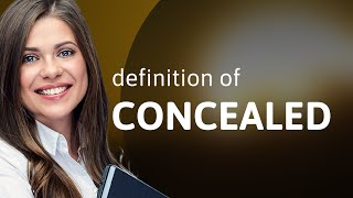Concealed • CONCEALED meaning