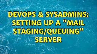 DevOps & SysAdmins: Setting up a "Mail Staging/Queuing" Server (3 Solutions!!)