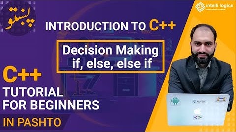 5. Decision Making statements in C++ | C++ in Pashto | Intellilogics C++ Lectures