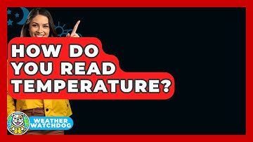 How Do You Read Temperature? - Weather Watchdog