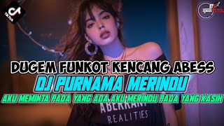 DUGEM PURNAMA MERINDU COVER VALDY X DJ AKU MEMINTA PADA YANG ADA AKU MERINDU PADA YANG KASIH VIRAL!!