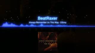 ALWAYS REMEMBER US THIS WAY ( D3NNY BEATRAXER ) PREVIEW