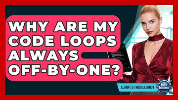 Why Are My Code Loops Always Off-by-one? - Learn To Troubleshoot