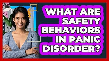 What Are Safety Behaviors In Panic Disorder? - CBT Toolkit