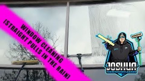 WINDOW CLEANING (STRAIGHT PULLS IN THE RAIN)