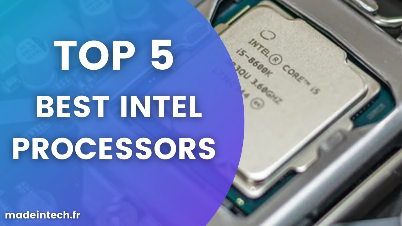 TOP 5 BEST INTEL PROCESSORS FOR PC GAMER - Made In Tech - YouTube