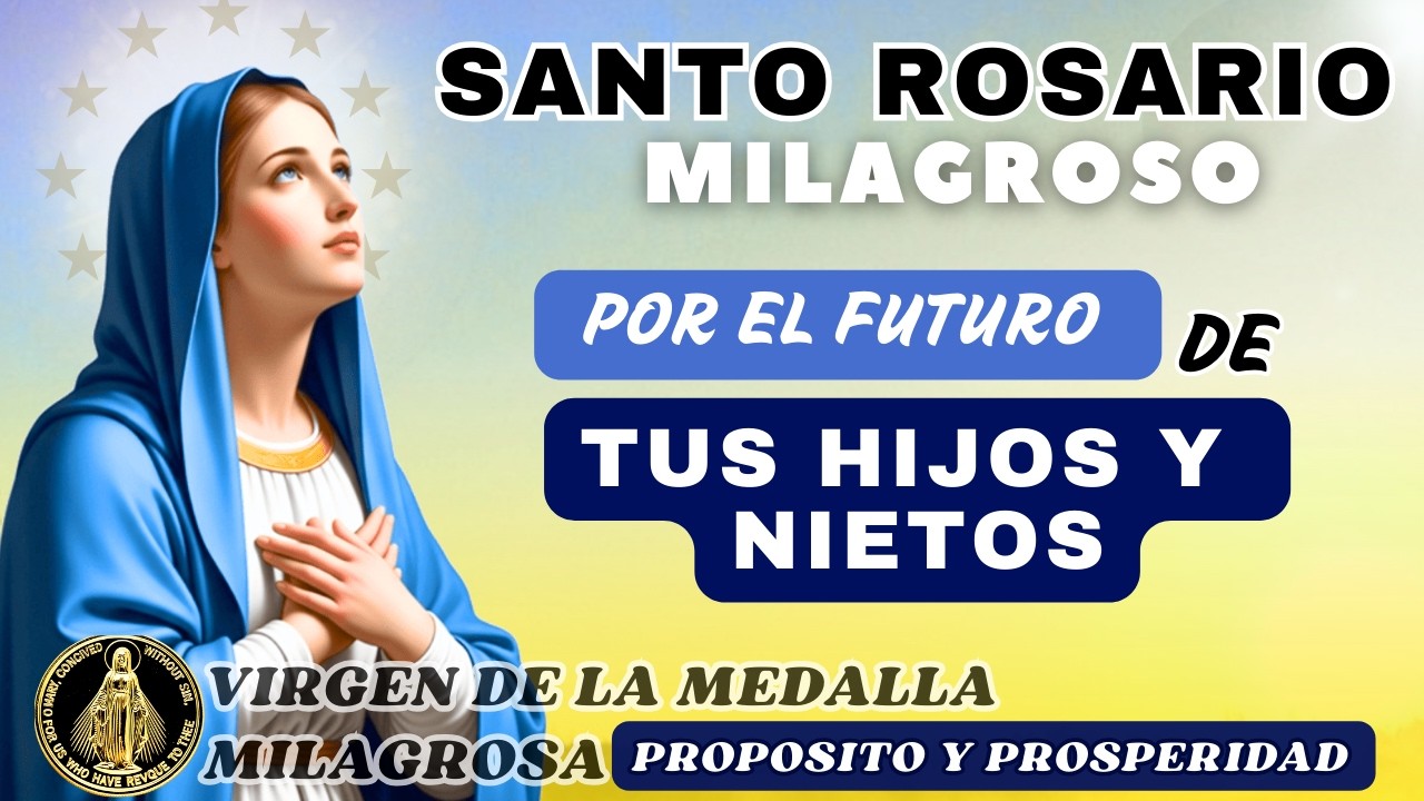 ROSARIO POR LOS HIJOS Y NIETOS A LA VIRGEN DE LA MEDALLA MILAGROSA 🙏 PROSPERIDAD Y PROPOSITO ❤️
