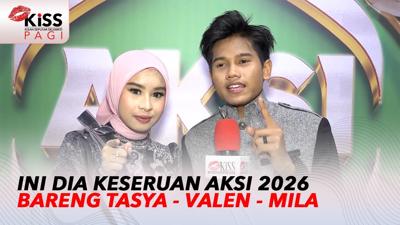 AKSI 2026 Diwarnai Keseruan Tasya - Valen - Mila | Kiss Pagi