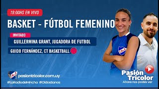 Basket - Fútbol femenino: con Guillermina Grant y Guido Fernández ...