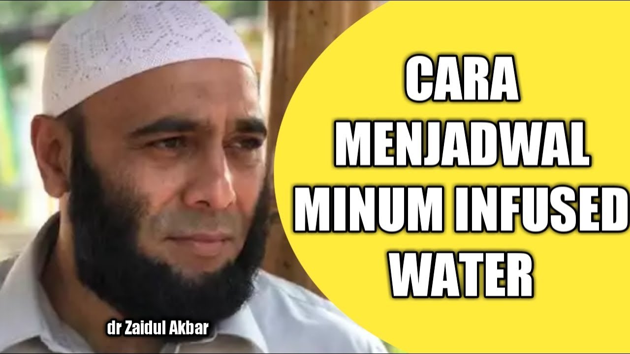 dr Zaidul Akbar | Cara Menjadwal Minum Infused Water 