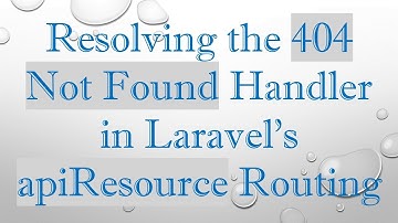 Resolving the 404 Not Found Handler in Laravel