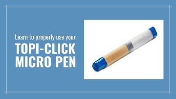 Learn to Properly Use Your Topi-CLICK® Micro Pen