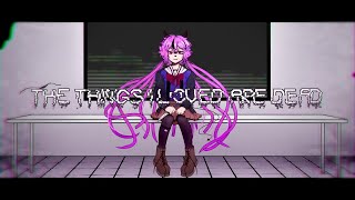 the things i loved are dead! ft. hime [vocaloid original]