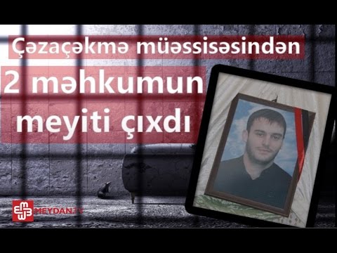 Çəzaçəkmə müəssisəsindən 2 məhkumun meyiti çıxdı