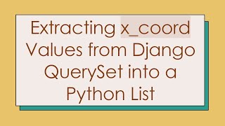 Extracting x_coord Values from Django QuerySet into a Python List