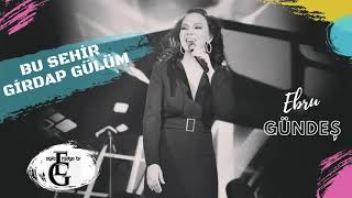 EBRU GÜNDEŞ / Bu Şehir Girdap Gülüm