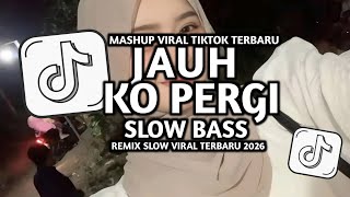 JAUH KO PERGI VIRAL TIKTOK SLOW BASS -DJ FEBRI 