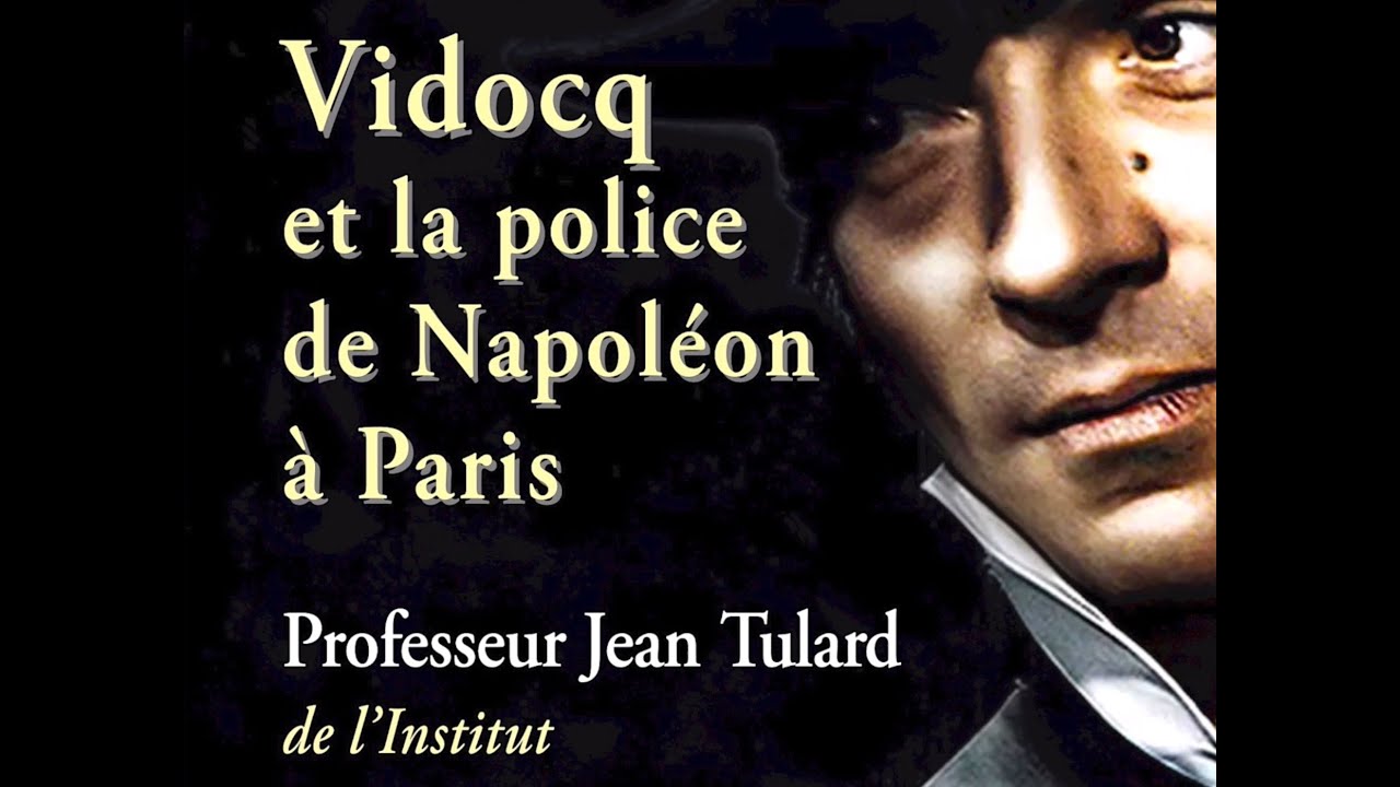 Jean Tulard - Vidocq et la police de Napoléon à Paris