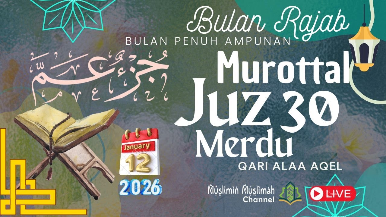 🔴MUROTTAL MERDU AL-QUR'AN JUZ 30 [JUZ AMMA] QORI ALAA AQEL BULAN RAJAB PENUH AMPUNAN 120124