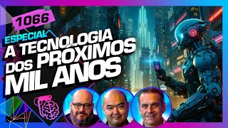 A TECNOLOGIA DOS PRÓXIMOS MIL ANOS - Inteligência Ltda. Podcast #1066