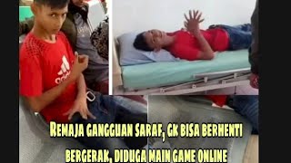 remaja gangguan saraf, gak berhenti bergerak, diduga akibat game online