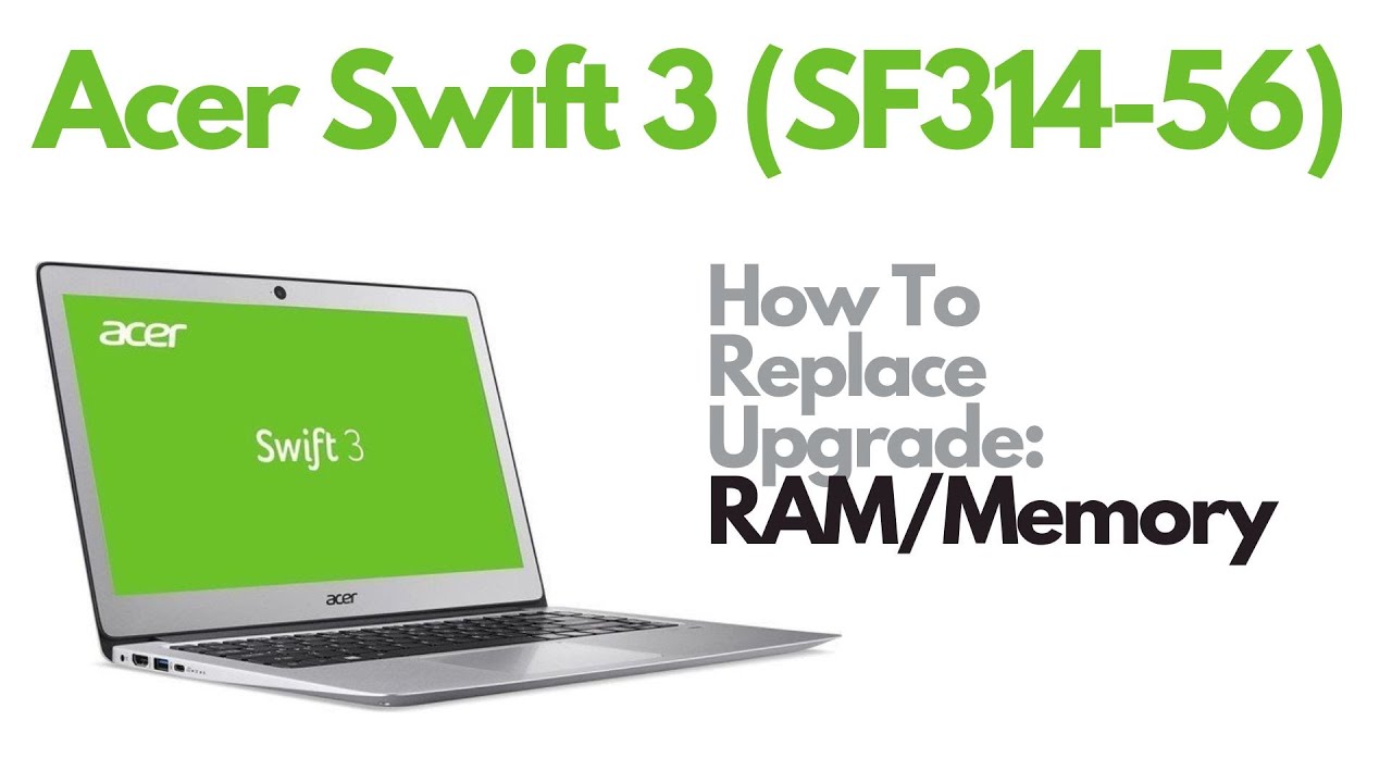 Visual Reference: How To Replace Upgrade Ram Memory Acer Swift 3 Sf314
