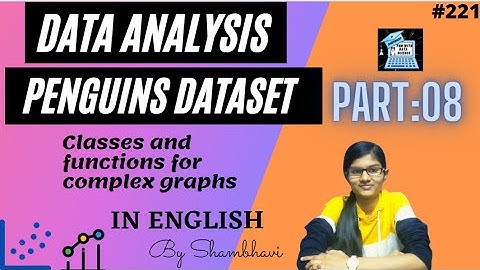 Data Analysis on penguins dataset Part-08 | Classes and functions  for making complex graph