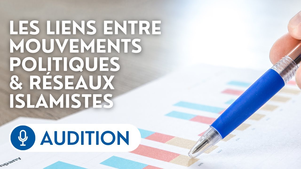 🔴 Audition de l’IFOP sur les liens entre mouvements politiques & réseaux islamistes
